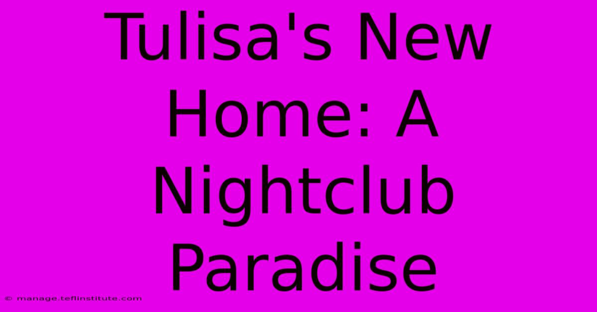 Tulisa's New Home: A Nightclub Paradise