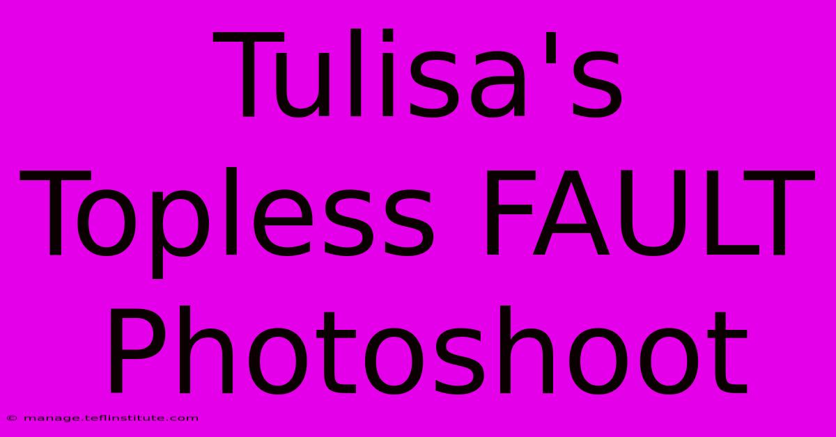 Tulisa's Topless FAULT Photoshoot