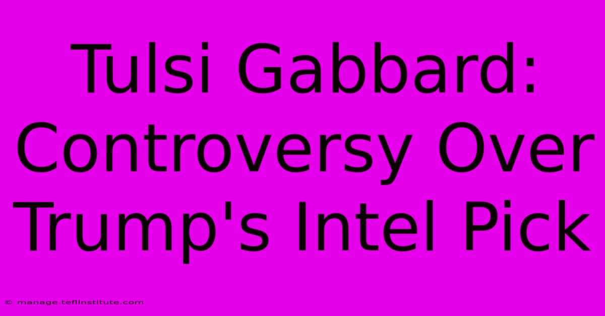 Tulsi Gabbard: Controversy Over Trump's Intel Pick