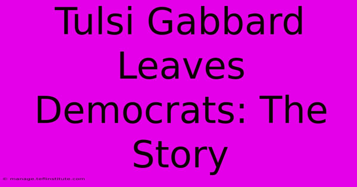 Tulsi Gabbard Leaves Democrats: The Story