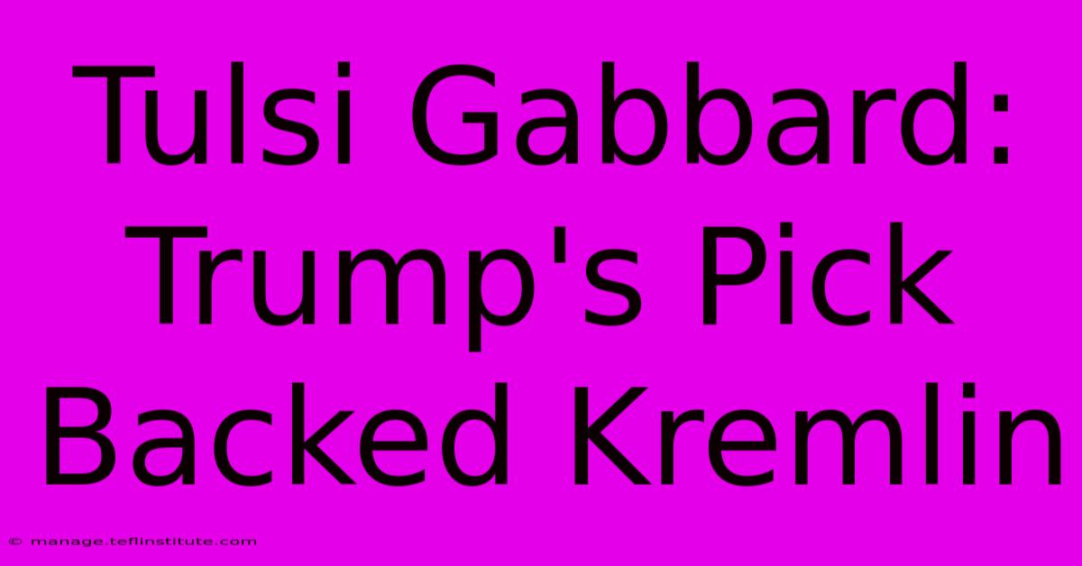 Tulsi Gabbard: Trump's Pick Backed Kremlin