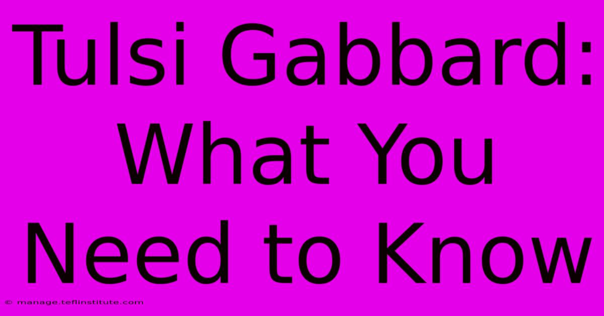 Tulsi Gabbard: What You Need To Know