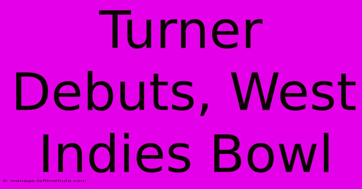 Turner Debuts, West Indies Bowl