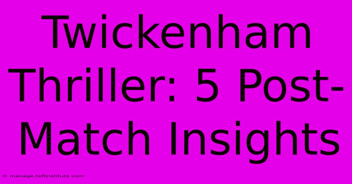 Twickenham Thriller: 5 Post-Match Insights