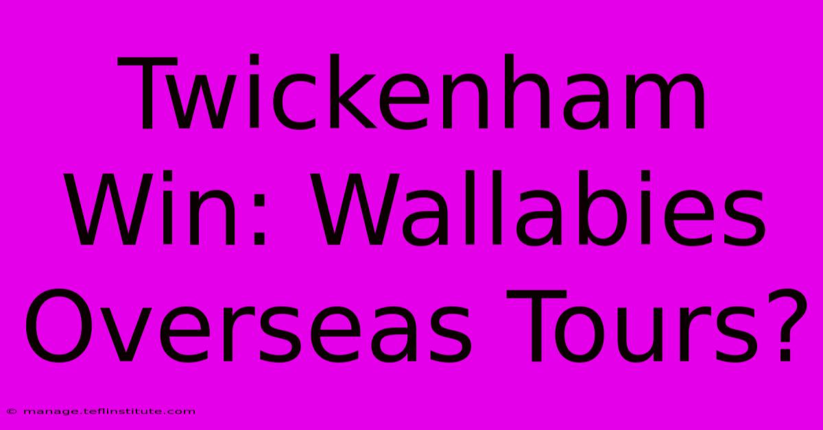 Twickenham Win: Wallabies Overseas Tours?