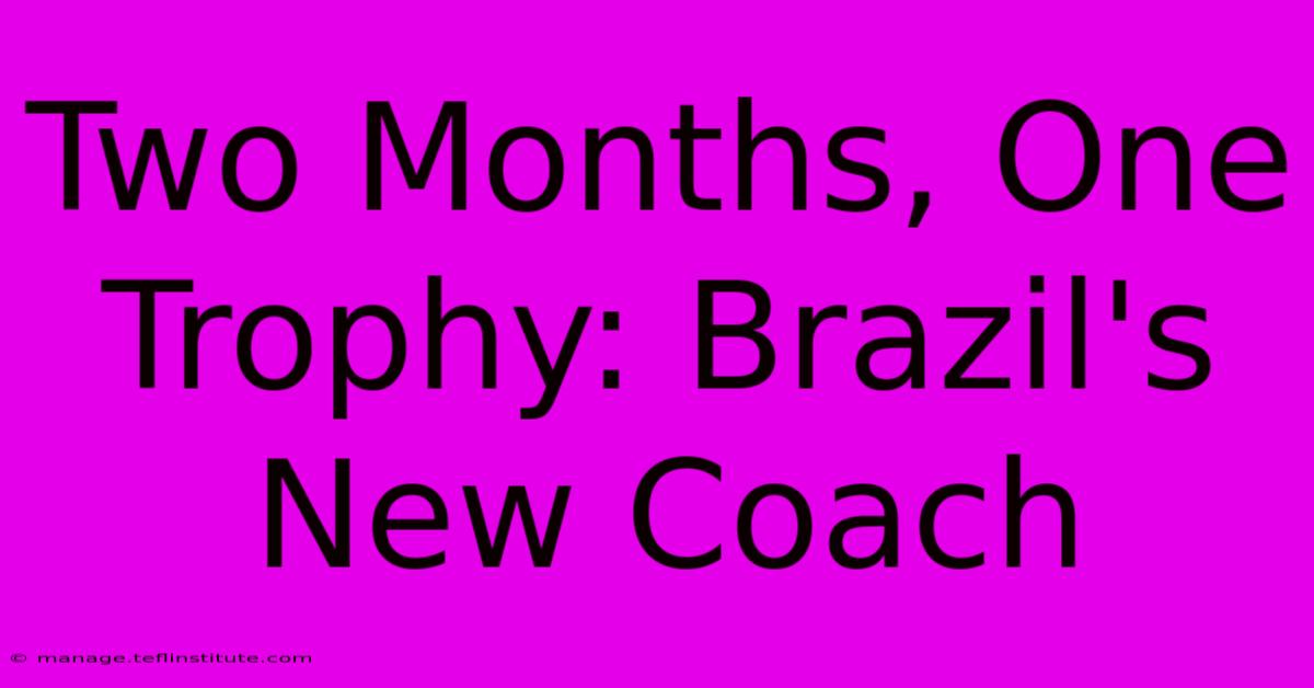 Two Months, One Trophy: Brazil's New Coach