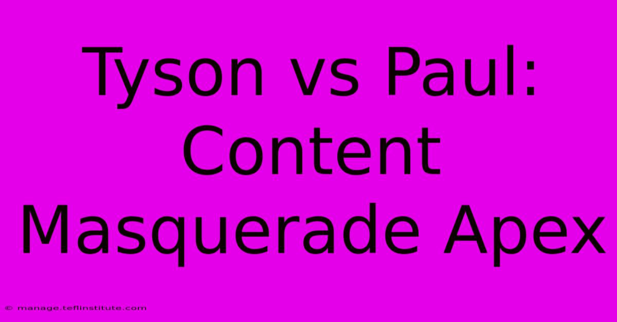 Tyson Vs Paul: Content Masquerade Apex