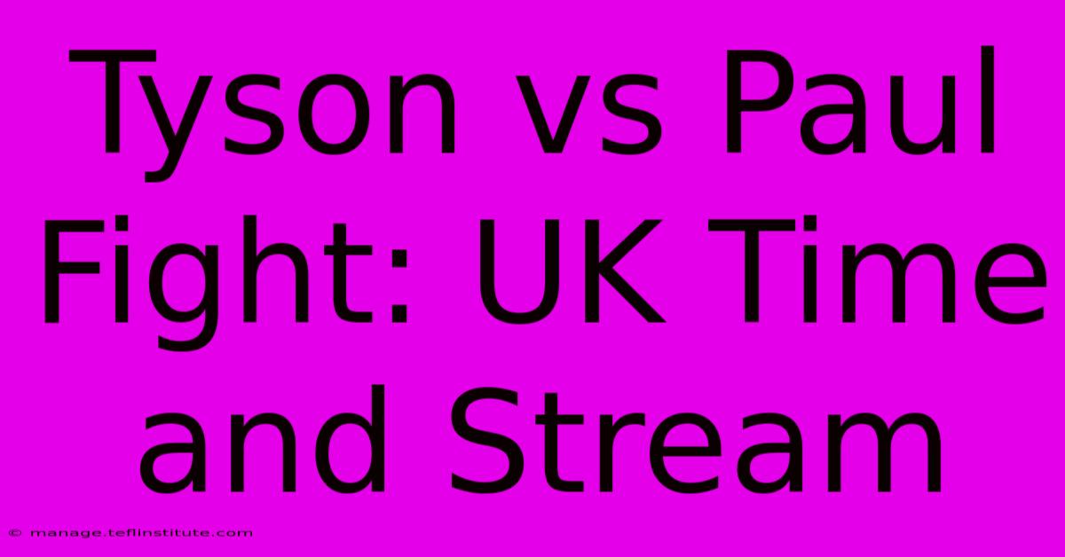 Tyson Vs Paul Fight: UK Time And Stream