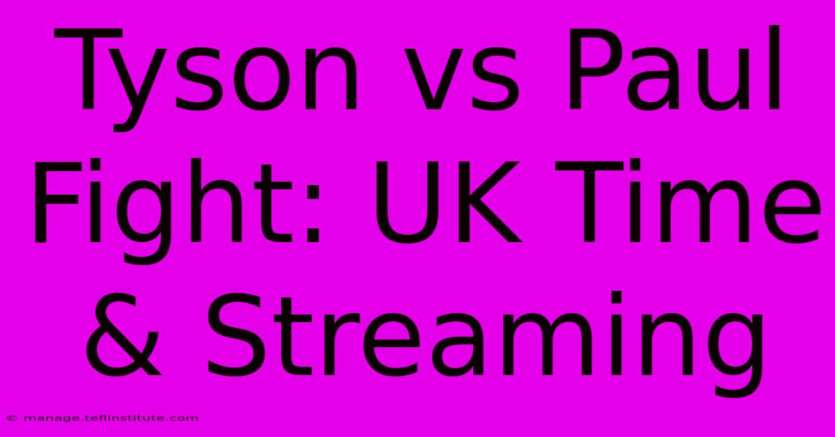 Tyson Vs Paul Fight: UK Time & Streaming