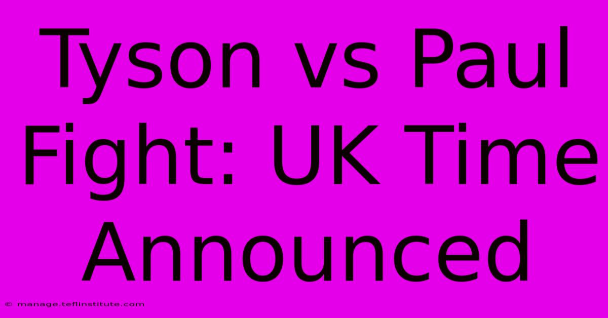 Tyson Vs Paul Fight: UK Time Announced