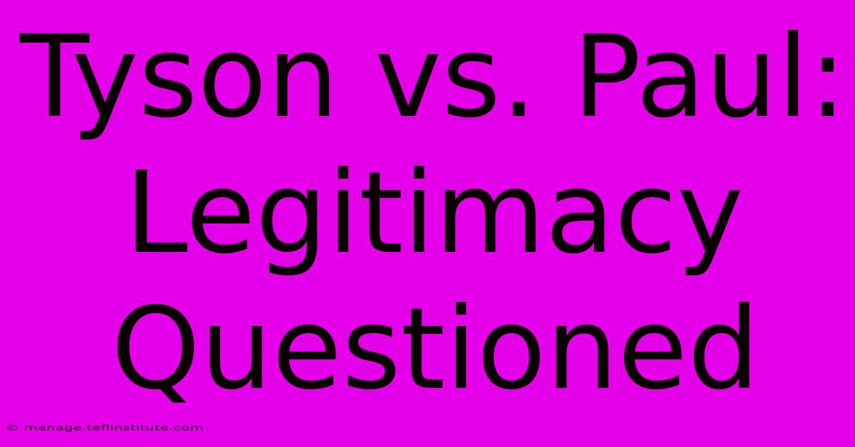 Tyson Vs. Paul:  Legitimacy Questioned 