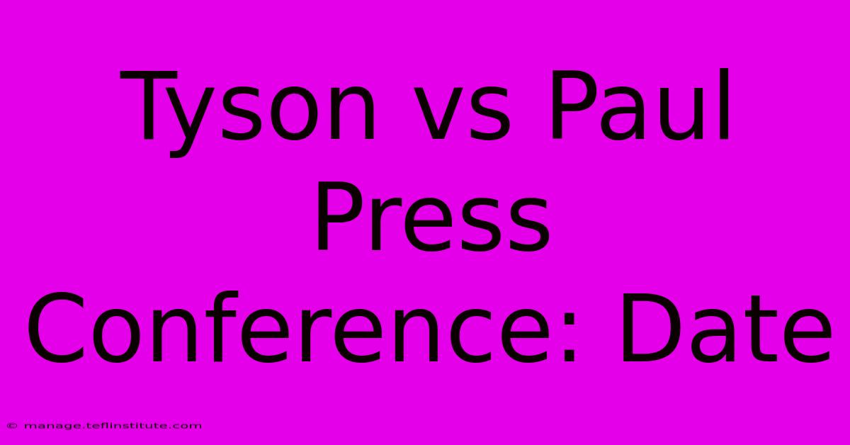 Tyson Vs Paul Press Conference: Date