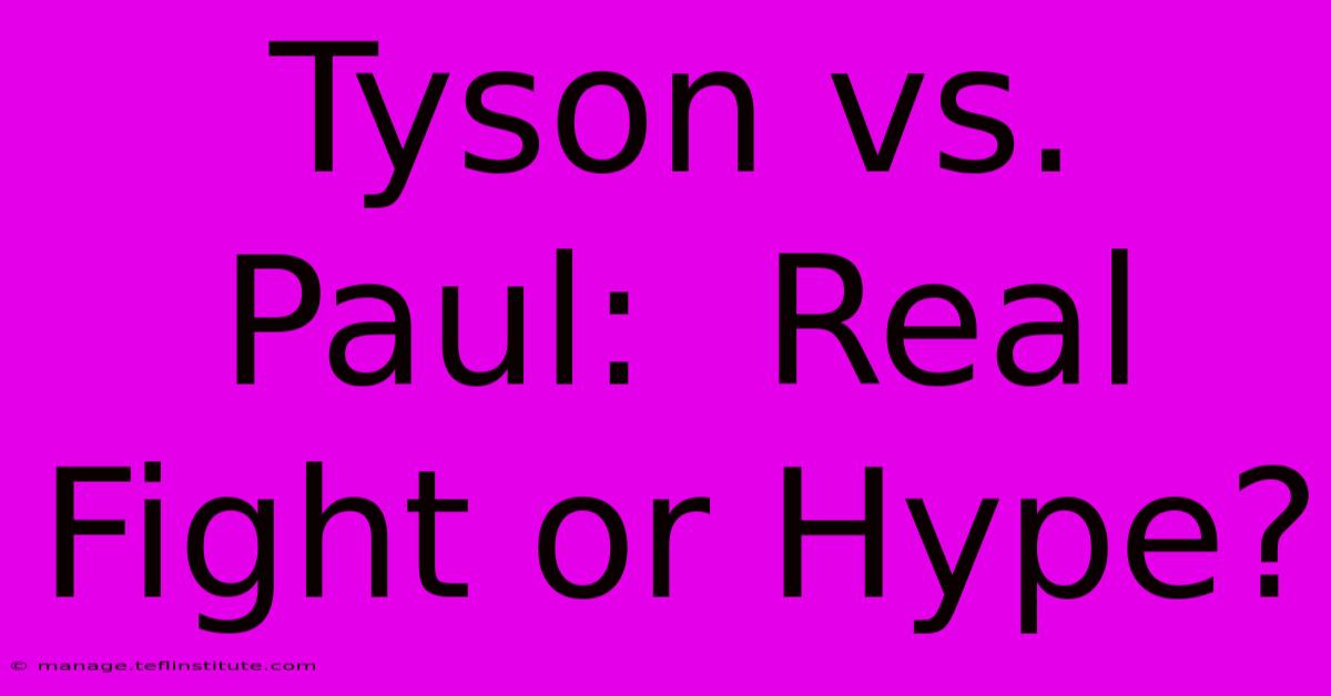 Tyson Vs. Paul:  Real Fight Or Hype?