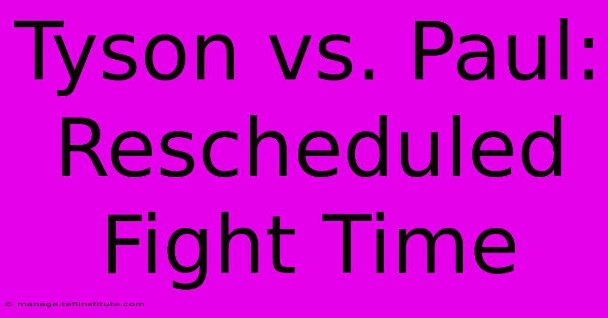 Tyson Vs. Paul: Rescheduled Fight Time