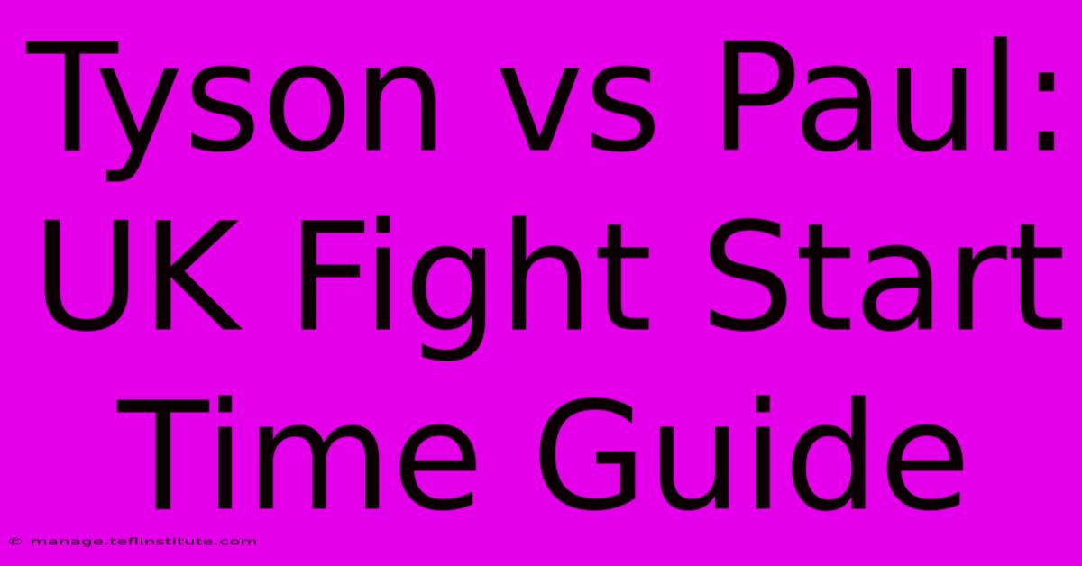 Tyson Vs Paul: UK Fight Start Time Guide