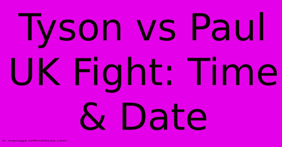 Tyson Vs Paul UK Fight: Time & Date