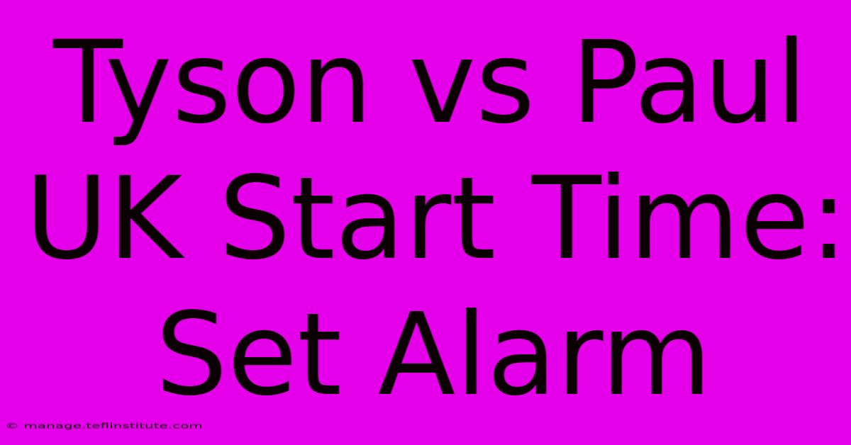 Tyson Vs Paul UK Start Time: Set Alarm