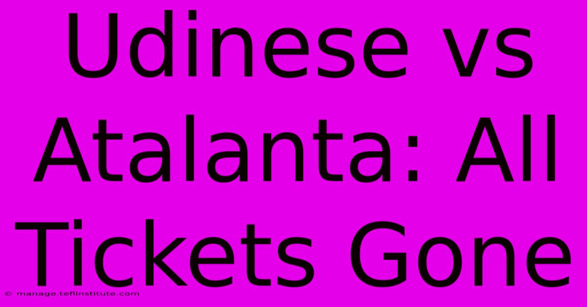 Udinese Vs Atalanta: All Tickets Gone 