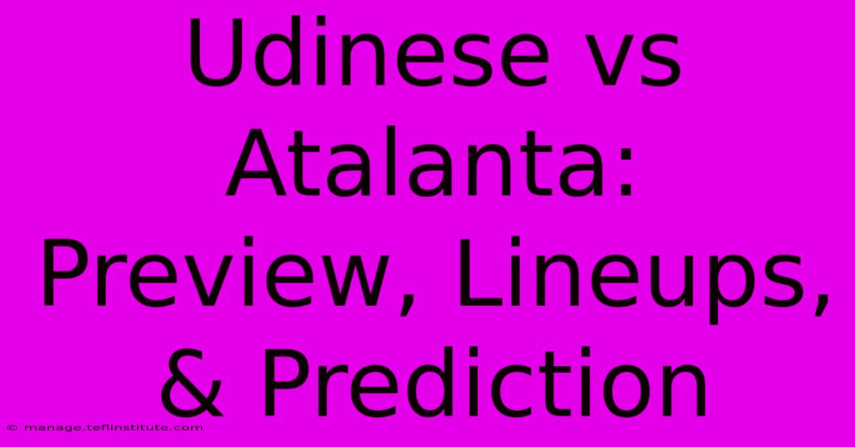 Udinese Vs Atalanta: Preview, Lineups, & Prediction