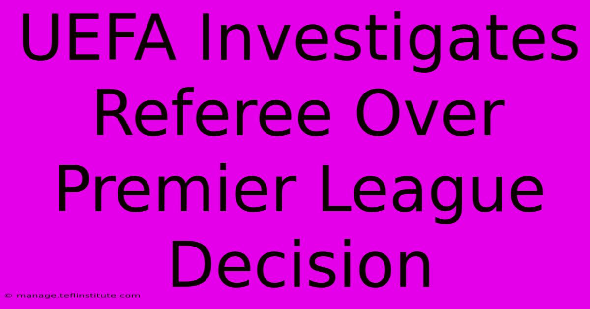 UEFA Investigates Referee Over Premier League Decision 