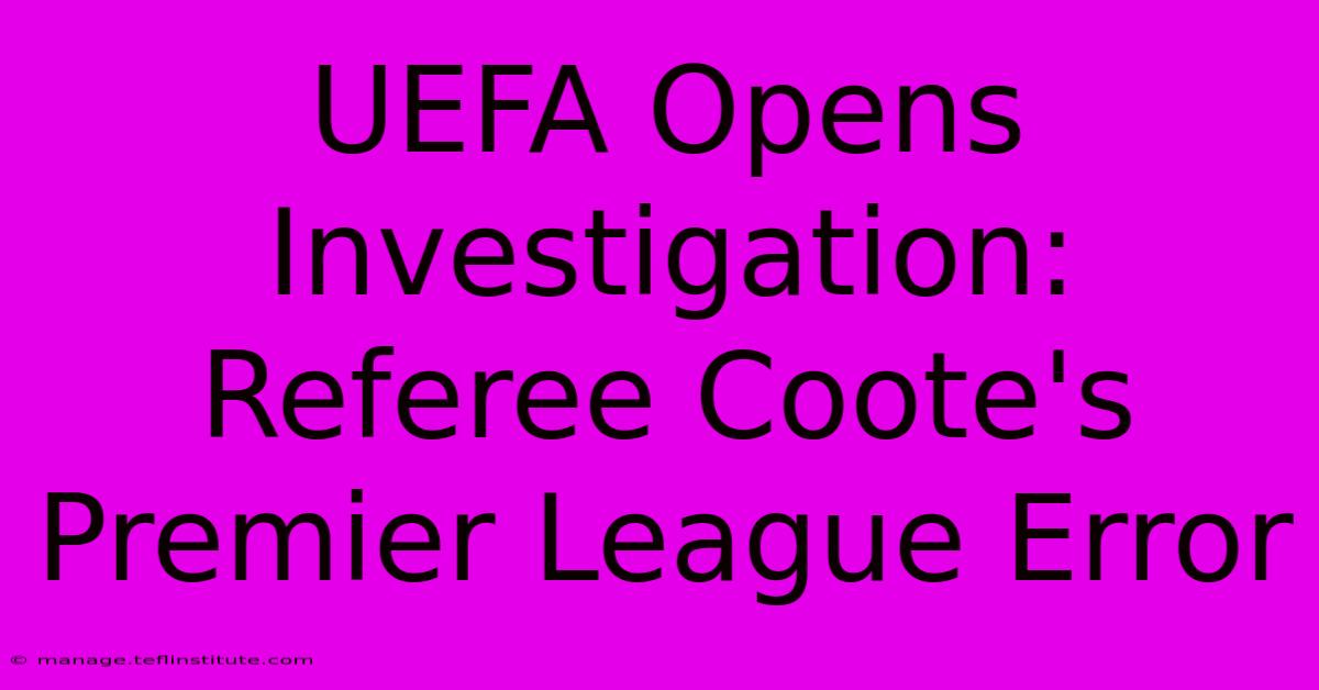 UEFA Opens Investigation: Referee Coote's Premier League Error