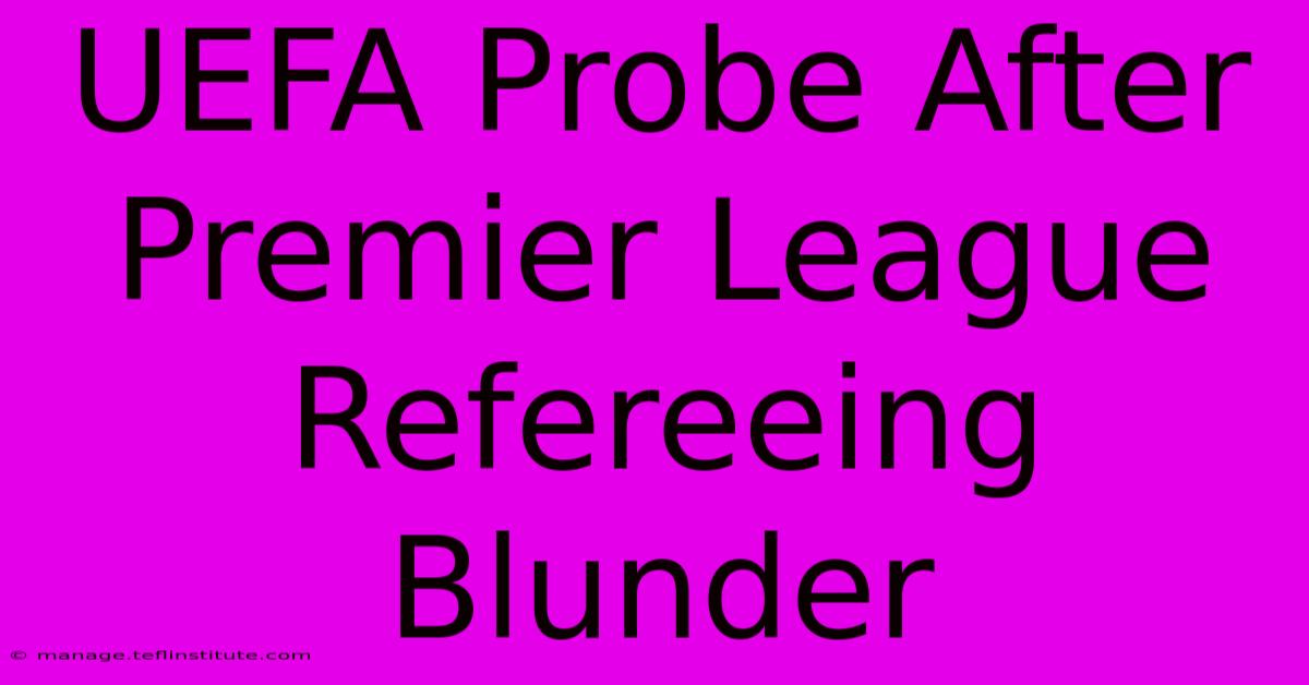 UEFA Probe After Premier League Refereeing Blunder