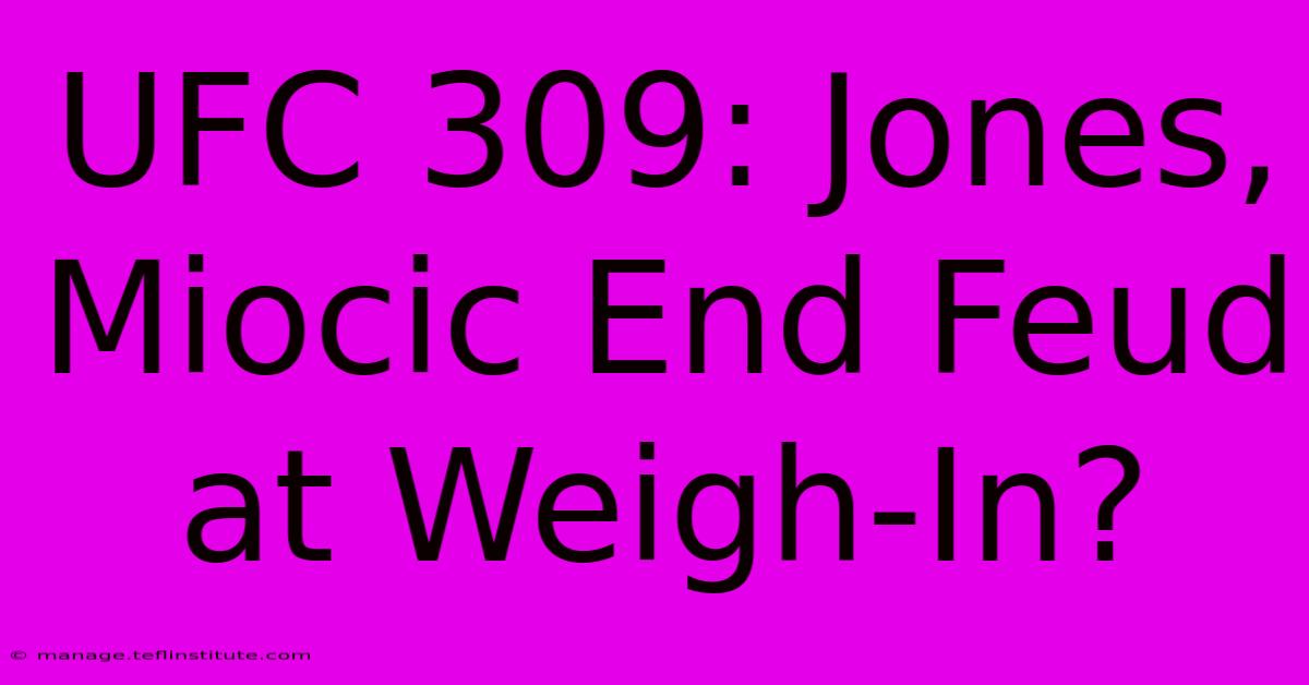 UFC 309: Jones, Miocic End Feud At Weigh-In?