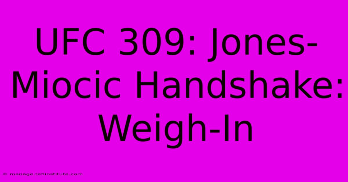 UFC 309: Jones-Miocic Handshake: Weigh-In