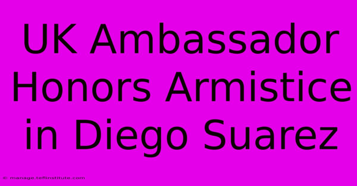 UK Ambassador Honors Armistice In Diego Suarez