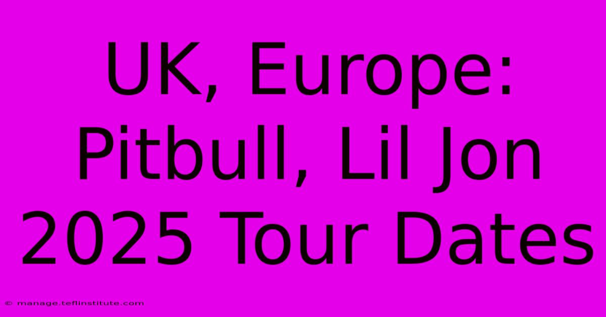 UK, Europe: Pitbull, Lil Jon 2025 Tour Dates