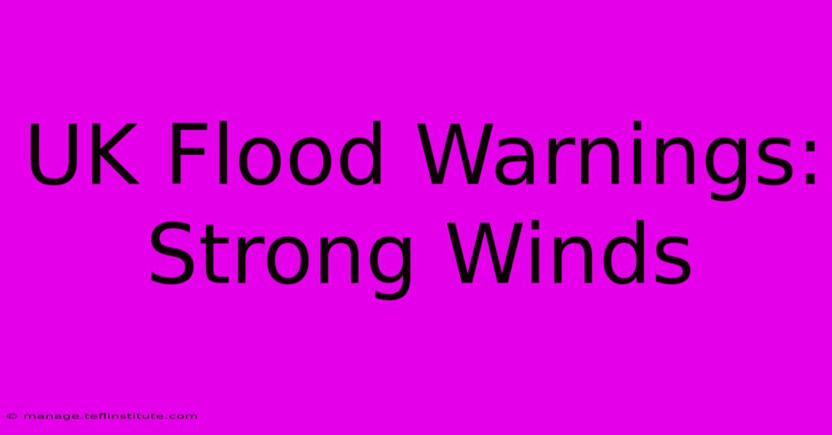 UK Flood Warnings: Strong Winds