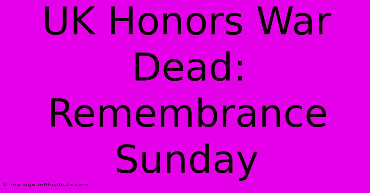 UK Honors War Dead: Remembrance Sunday 