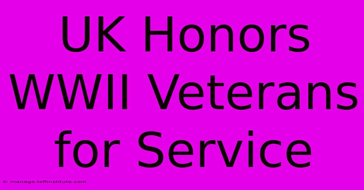 UK Honors WWII Veterans For Service