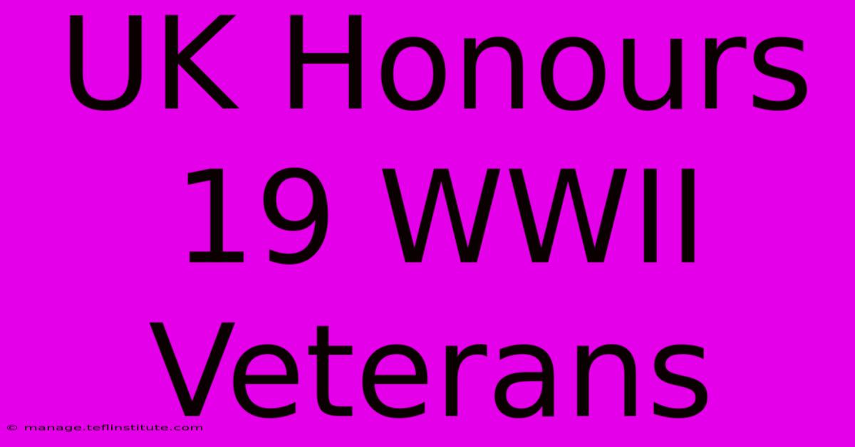 UK Honours 19 WWII Veterans