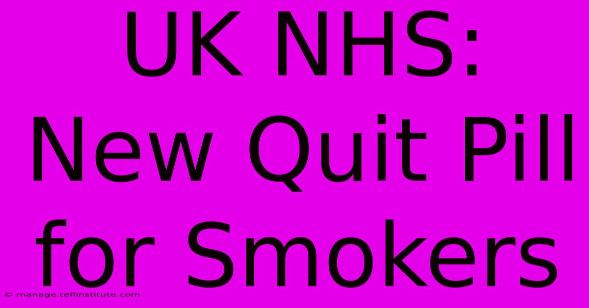 UK NHS: New Quit Pill For Smokers