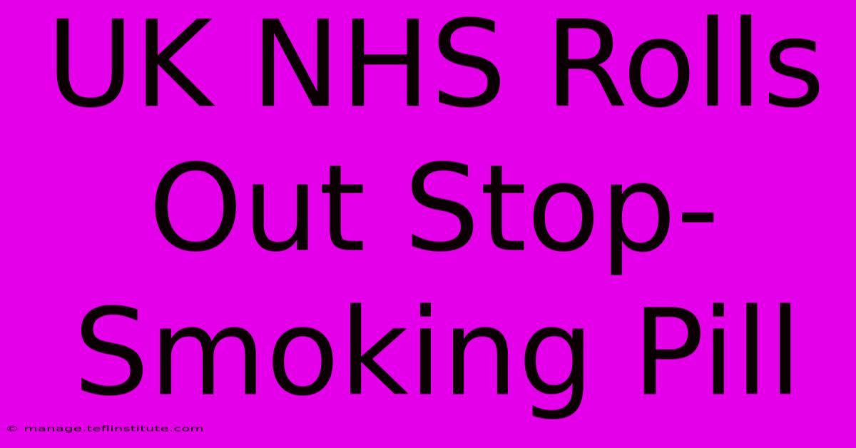 UK NHS Rolls Out Stop-Smoking Pill