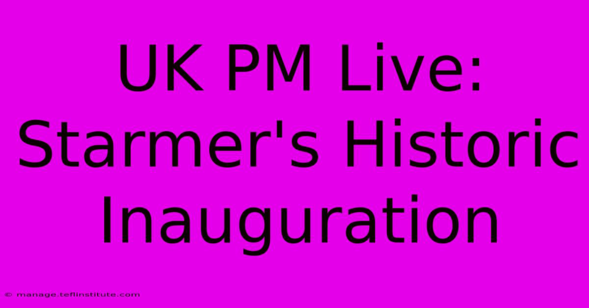 UK PM Live: Starmer's Historic Inauguration