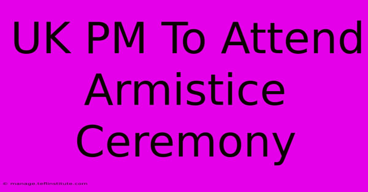 UK PM To Attend Armistice Ceremony