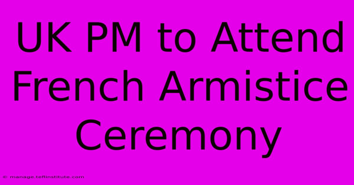 UK PM To Attend French Armistice Ceremony