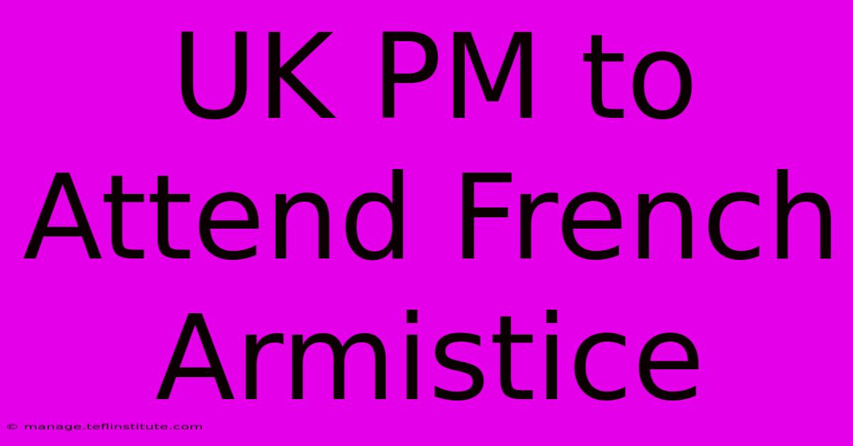 UK PM To Attend French Armistice