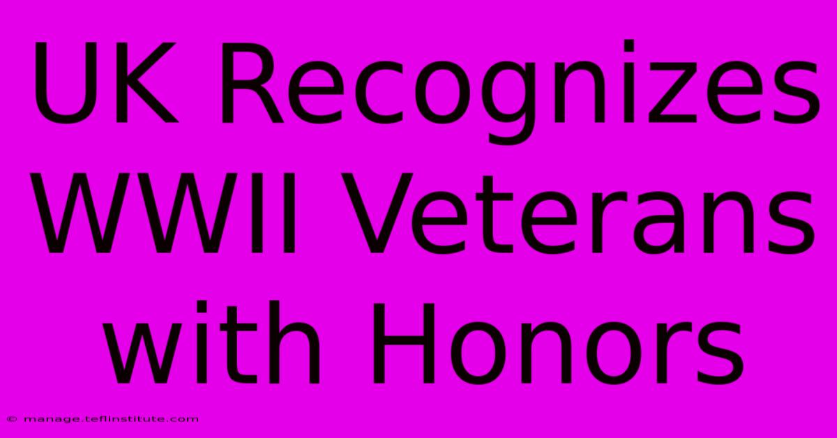 UK Recognizes WWII Veterans With Honors