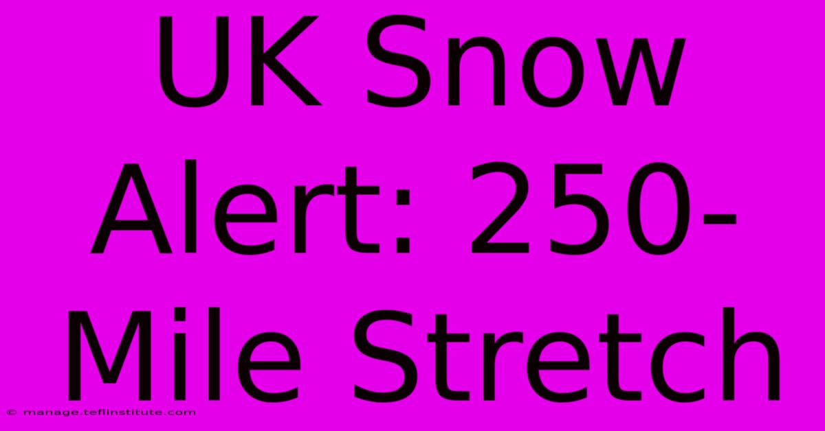 UK Snow Alert: 250-Mile Stretch