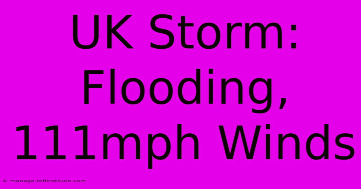 UK Storm: Flooding, 111mph Winds