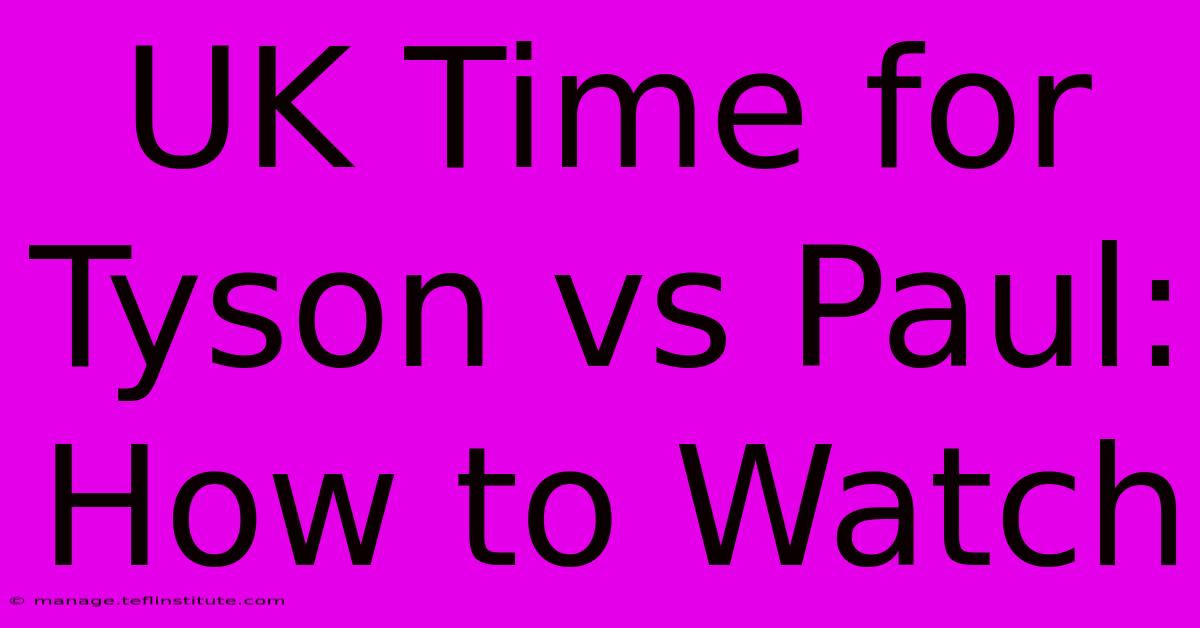 UK Time For Tyson Vs Paul: How To Watch