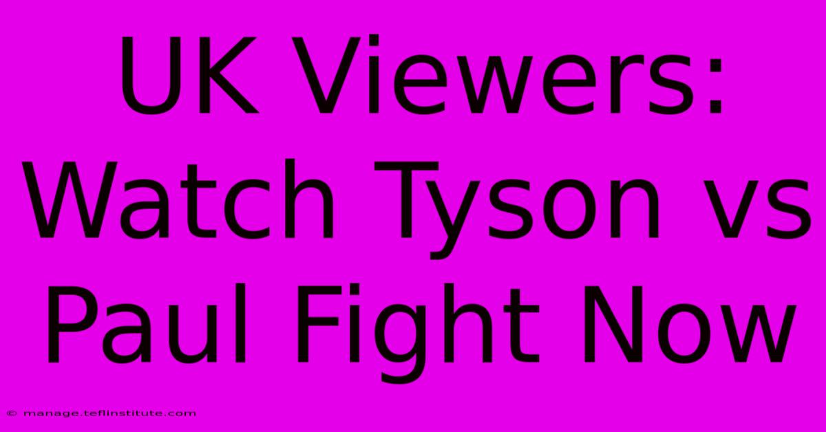 UK Viewers: Watch Tyson Vs Paul Fight Now