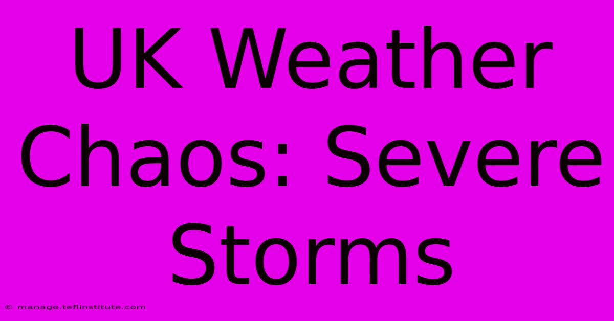 UK Weather Chaos: Severe Storms