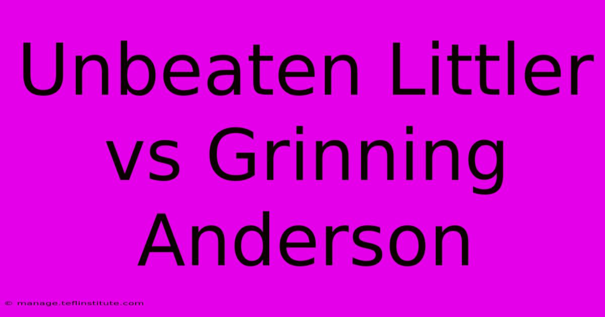 Unbeaten Littler Vs Grinning Anderson