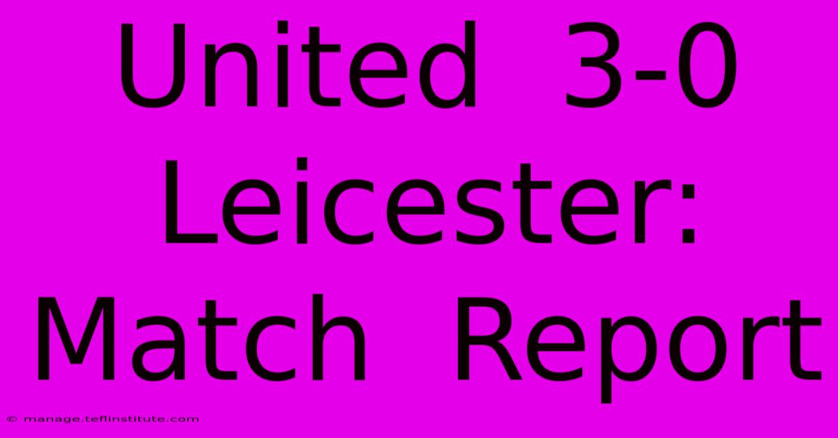 United  3-0  Leicester:  Match  Report 