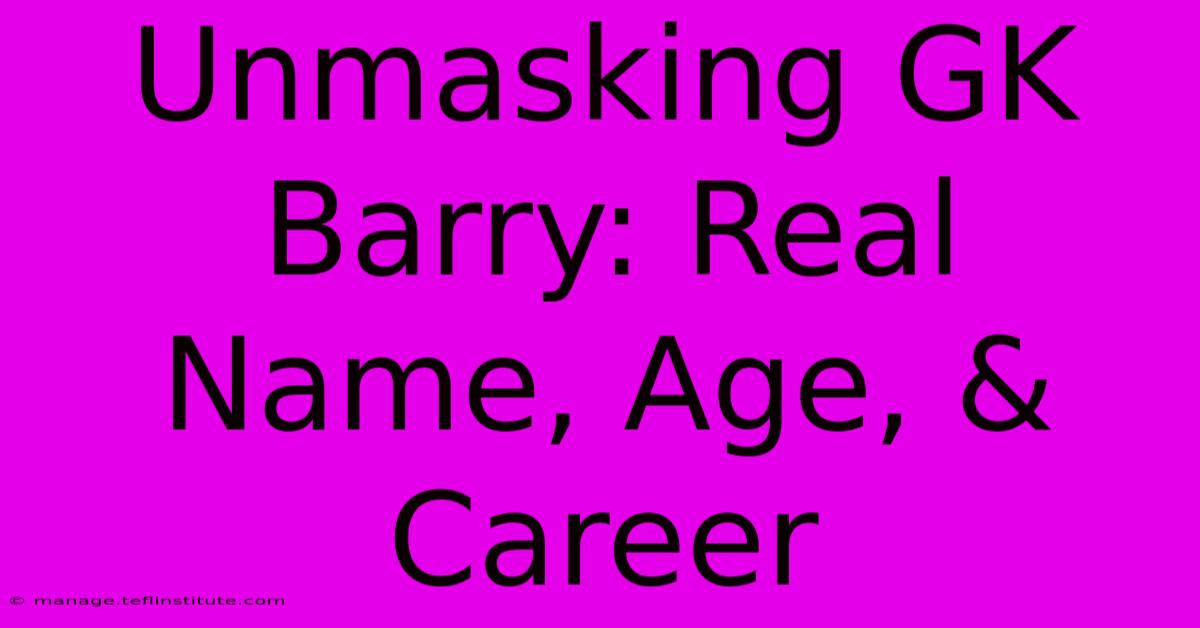 Unmasking GK Barry: Real Name, Age, & Career