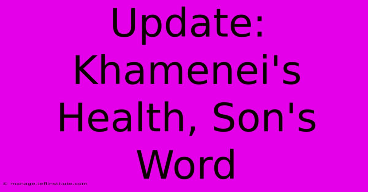 Update: Khamenei's Health, Son's Word